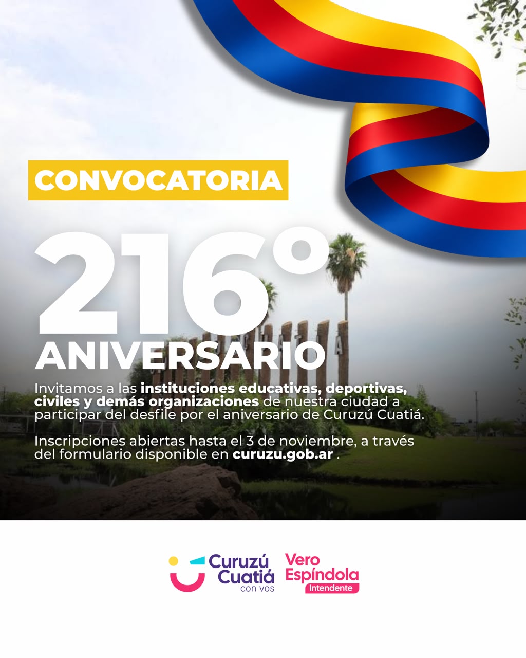 Convocatoria al desfile por el 216° aniversario de Curuzú Cuatiá. Invitamos a instituciones educativas, deportivas, civiles y demás organizaciones. Inscripciones abiertas hasta el 3 de noviembre a través del formulario disponible en curuzu.gob.ar.